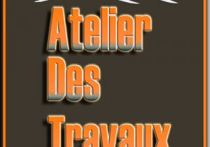 ATELIER DES TRAVAUX